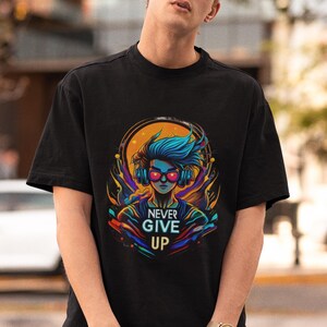 T-Shirt Unisex Tee for Positive Vibes and Daily Inspiration, Gift for Friends Uplifting Casual Wear, Never Give Up, Motivational t shirt