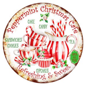 May include: Round sign with a distressed, rusty edge featuring a peppermint Christmas cafe theme. The sign has red and white striped cups, a pitcher, and a cupcake. Text includes "Peppermint Christmas Cafe", "Refreshing & Sweet", and "Open All Year".
