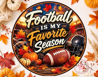 May include: A round sign with the text "Football is my Favorite Season" in white and gold lettering. The sign features a football, helmet, pumpkins, and fall leaves. The background is a wooden texture.