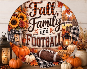 May include: A round wooden sign featuring the text Fall, Family and FOOTBALL in black and orange plaid lettering. The design includes sunflowers, pumpkins, a football, a lantern, and autumn leaves against a rustic white wood background.