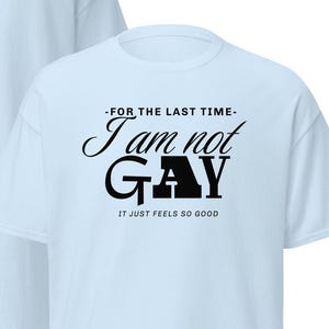 Not Gay Feels So Good Shirt – Funny Gay Denial Tee – LGBTQ Humor Shirt – Satirical Queer Shirt – Downlow Vibes– Soft Masculine Pride