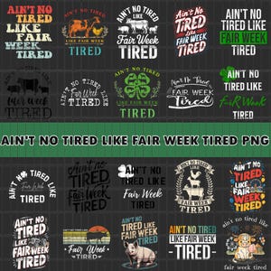 May include: A collection of graphic designs with the phrase "Ain't No Tired Like Fair Week Tired" in various fonts and colors. The designs include images of farm animals, clovers, and a Ferris wheel, suitable for apparel or crafts.