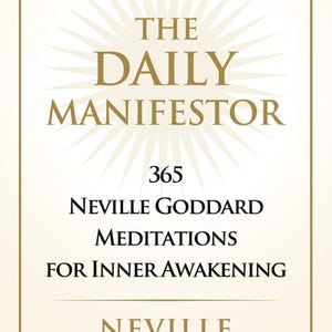 May include: A book cover with a cream background and gold text. The title reads "THE DAILY MANIFESTOR" above "365 NEVILLE GODDARD MEDITATIONS FOR INNER AWAKENING". The author's name, NEVILLE GODDARD, is at the bottom.