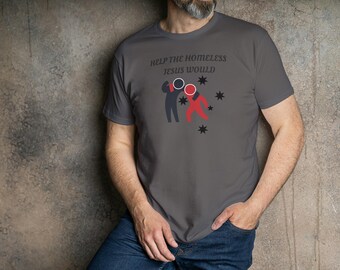 Help the Homeless Unisex T-Shirt, Compassionate Gift, Social Awareness Apparel, Charity Event Clothing, Casual Streetwear