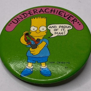 Bart Simpson &quot;Underachiever, and Proud of it man&quot; Pin back Button Twentieth Century Fox 1.75&quot;diameter 1989