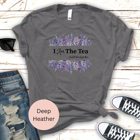 I’m the Tea Shirt –  Violet Bridgerton Inspired Quote Tee