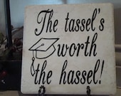 Graduation Saying-The Tassel's worth the hassel-tile with vinyl lettering
