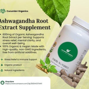 May include: A white bottle of Ashwagandha Root Extract Supplement by Cucumberr Organics. The label highlights 600mg of organic extract per serving, supporting stress relief and mental clarity. The image includes text about the product being organic, vegan, and made with natural ingredients. The bottle is accompanied by capsules and leaves.