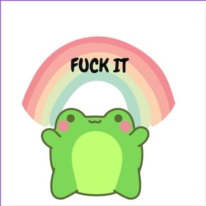 Op de afbeelding: Een cartoon illustratie van een groene kikker met een lichtgroene buik, roze wangen en een regenboog erboven. De tekst "FUCK IT" staat in vette zwarte letters boven de kikker.