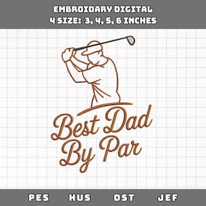 May include: Brown embroidery design featuring a golfer swinging a club, with the text "Best Dad By Par." The design is available in 4 sizes: 3, 4, 5, and 6 inches. The design is for embroidery machines.