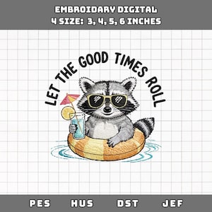 May include: Embroidery design featuring a raccoon wearing sunglasses and floating on an inner tube, holding a cocktail with a lemon slice and umbrella. The text "LET THE GOOD TIMES ROLL" arches above the raccoon. The design is available in 3, 4, 5, and 6-inch sizes.