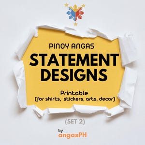 Op de afbeelding: Een grafisch ontwerp met de tekst "PINOY ANGAS STATEMENT DESIGNS" in vette zwarte letters op een gele achtergrond, met gescheurde witte papieren randen. De tekst "Printable (for shirts, stickers, arts, decor)" is ook opgenomen. Het ontwerp is gelabeld "(SET 2)" en "by angasPH".