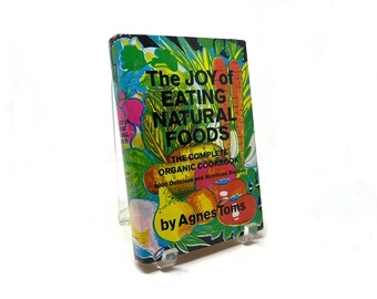 Vintage Illustrated "The Joy of Eating Natural Foods: The Complete Organic Cook Book" By Agnes Toms, 1962 with Dust Jacket, 2,000 Recipes