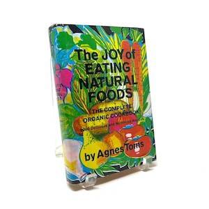 Vintage Illustrated The Joy of Eating Natural Foods: The Complete Organic Cook Book By Agnes Toms, 1962 with Dust Jacket, 2,000 Recipes image 1