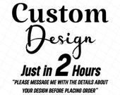 Custom Design in 2 Hours, Personalized SVG & PNG, Custom Name SVG, Custom Vector Files, Fast Custom Graphic Design Service