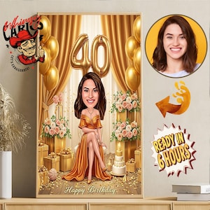 May include: A digital portrait print featuring a woman in a gold dress, with a cartoon-style head, celebrating a 40th birthday. The background includes gold balloons, flowers, and gift boxes. Text reads "Happy Birthday" and "Ready in 6 Hours."
