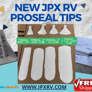 May include: Image features various PROSEAL tips and white sealant samples. Text reads "NEW JPX RV PROSEAL TIPS" and "PROSEAL WIDE TIP." Additional text includes "PROSEAL 2" HIGH FLOW," "PROSEAL 2" LO FLOW," and "PROSEAL 2 1/2" HIGH FLOW." The website address WWW.JPXRV.COM is also visible.