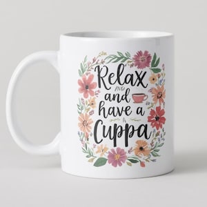 Relax and Have a Cuppa Mug - Perfect Ceramic Coffee/Tea Cup - Gift for Tea Lovers