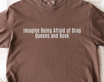 Comfort Colors® Drag Queens And Books Shirt, Anti Book Ban Tee, Queer Rights Shirt, Funny LGBTQ Shirt, Pride Statement Shirt