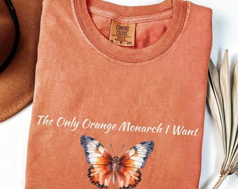 Camiseta Comfort Colors® The Only Orange Monarch I Want, camiseta pró-democracia, antiautoritarismo, antimonarquia, camiseta anti-Trump, camiseta Resist