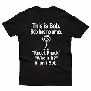 This is Bob, Bo has no arms T-Shirt, Funny Tshirt, Teenager Tee, Teen Boy, Teen Girl, Sarcastic Tee, Joke Top, Men Women Kids Tee Shirts