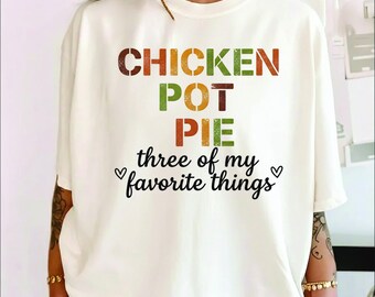 Lustiges Huhn Pot Pie Pie T-Shirt, meine 3 Lieblings Dinge Design, humorvolles Huhn Pot Pie Liebhaber T-Shirt, drei Lieblings Dinge Geschenk, lustige Pot Pie