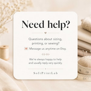 K&ouml;nnte beinhalten: Eine quadratische, wei&szlig;e Informationskarte mit abgerundeten Ecken und schwarzem Text: Need help? Questions about sizing, printing, or sewing? Message us anytime on Etsy. We&rsquo;re always happy to help and usually reply very quickly. SoftPrintLab.