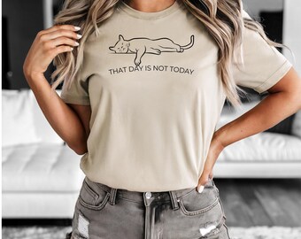 That Day Isn't Today Cat T-shirt, Minimalist Graphic and Funny T-shirt, Lazy Day Quote, Gift for Cat Lovers