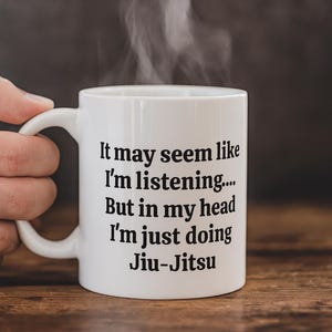Funny Jiu-Jitsu Coffee Mug - 'It May Seem Like I'm Listening...' | BJJ Gift | MMA Humor | Jiu-Jitsu Lover | Ceramic Mugs (11oz\15oz\20oz)