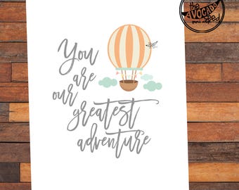 Up Up and Away Printable Gift - You are our greatest adventure - DIY Printing - INSTANT DOWNLOAD