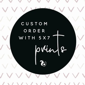 Custom Order with 5x7&quot; Prints