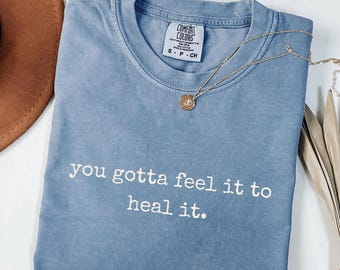 Comfort Colors® You Gotta Feel It To Heal It Sweatshirt Mental Health Shirt, Psychologist Shirt Therapist Appreciation Tee Counselor Tee MH5