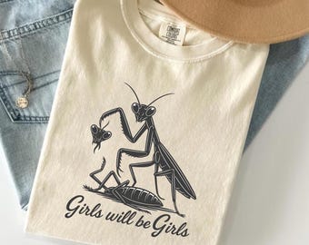 Girls Will Be Girls Shirt,Comfort Color Praying Mantis Tee, Insect Lover, Funny Insect Shirt, Entomologist, Bug Lover, Insect T-Shirt GN34