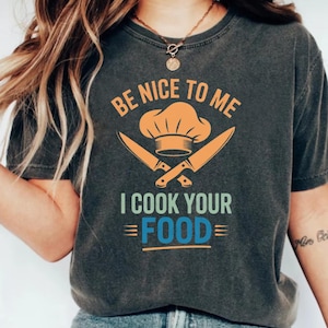 Fun Chef T-Shirt: Be Nice to Me - Cook Your Food | Great for Cooking Lovers, Gift for Foodies, Kitchen Humor, Casual Wear, Cooking Events