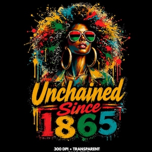 Juneteenth PNG Unchained Since 1865 Afro Woman Sublimation Design Retro Black Girl DTF Transfer Digital Download