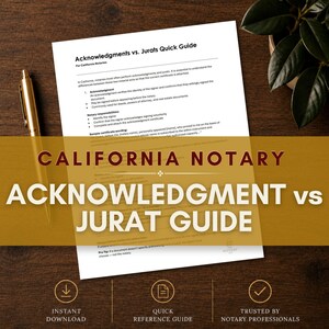 May include: A white document titled Acknowledgments vs. Jurats Quick Guide for California Notaries, featuring black text, a gold pen, and a small logo. The document outlines notary responsibilities, definitions, and sample certificate wording.