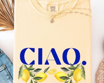 Ciao Lemon Shirt, Lemon T-Shirt, Italy Vacation, Fruit Summer Shirt, Gift For Lemon Lovers, Fancy Lemon, La Dolce Vita, Italian Amalfi Coast