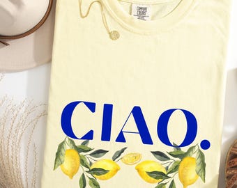 Ciao Lemon Shirt, Lemon T-Shirt, Italy Vacation, Fruit Summer Shirt, Gift For Lemon Lovers, Fancy Lemon, La Dolce Vita, Italian Amalfi Coast