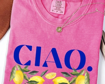 Ciao Lemon Shirt, Lemon T-Shirt, Italy Vacation, Fruit Summer Shirt, Gift For Lemon Lovers, Fancy Lemon, La Dolce Vita, Italian Amalfi Coast