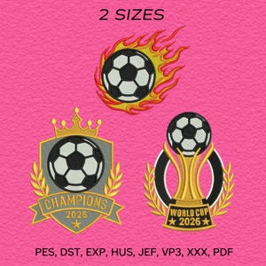 May include: Three machine embroidery designs on a pink background. Top: a soccer ball surrounded by yellow and orange flames. Bottom left: a soccer ball on a gray shield with a gold crown and banner reading CHAMPIONS 2026. Bottom right: a soccer ball on a gold trophy with a banner reading WORLD CUP 2026. Text reads 2 SIZES and PES, DST, EXP, HUS, JEF, VP3, XXX, PDF.