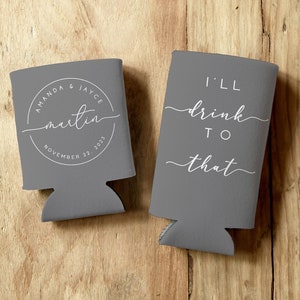 Wedding Favors - I'll Drink To That  Personalized Can Coolers - Cozies -Slim Can Cooler and Standard Can Coolers - Personalized Party Favors