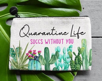 Quarantine Succs Without You Cosmetic Bag, Birthday Gift for her Personalized Makeup Bag, Coin Purse,Succulent Purse, Best Friend Gift