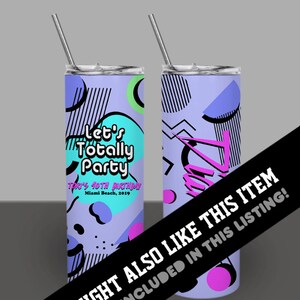 May include: A purple and blue stainless steel tumbler with a geometric pattern and the text "Let's Totally Party" and "Tori's 40th Birthday Miami Beach, 2019".