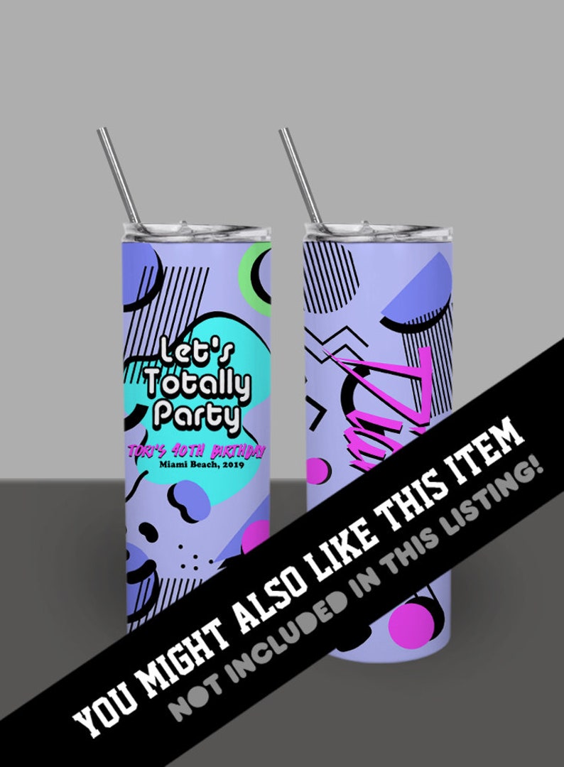 May include: A purple and blue stainless steel tumbler with a geometric pattern and the text "Let's Totally Party" and "Tori's 40th Birthday Miami Beach, 2019".