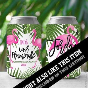 May include: Two pink flamingo can cooler designs with tropical leaves. One design says "Katy's Last Flamingle Rosemary Beach, Florida 2019". The other design says "Jorda".