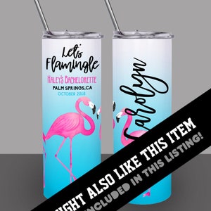 May include: Two stainless steel tumblers with a blue and white ombre design. One tumbler features pink flamingos and the text "Let's Flamingle Haley's Bachelorette Palm Springs, CA October 2018". The other tumbler has the name "Carolyn" written in cursive.