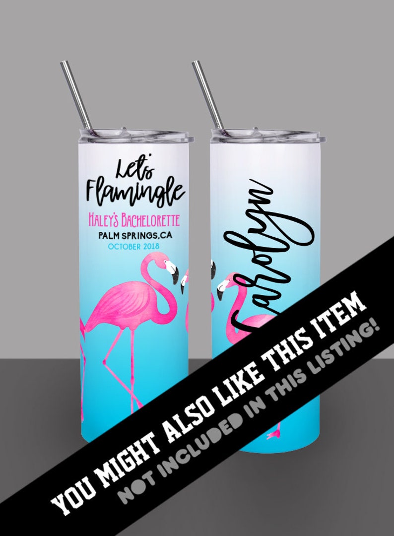 May include: Two stainless steel tumblers with a blue and white ombre design. One tumbler features pink flamingos and the text "Let's Flamingle Haley's Bachelorette Palm Springs, CA October 2018". The other tumbler has the name "Carolyn" written in cursive.