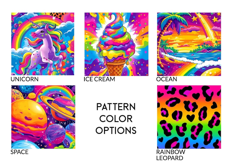 May include: A vibrant image showcasing various colorful patterns. Featured designs include a unicorn with a rainbow, a multi-colored ice cream cone, an ocean scene with palm trees, a space scene with planets, and a rainbow leopard print. Text reads "PATTERN COLOR OPTIONS."