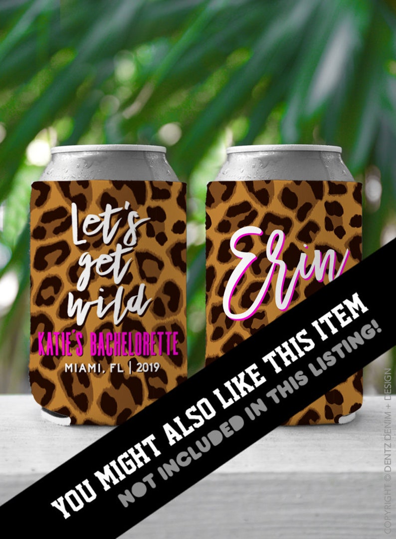 May include: Two leopard print can coolers. One cooler says "Let's get wild Katie's Bachelorette Miami, FL | 2019". The other cooler says "Erin".