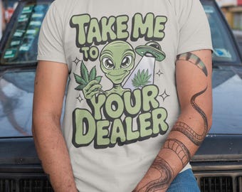 Take Me to Your Dealer T-Shirt, Gifts for Pothead, Funny Alien Shirt, Stoner Babes Graphic T, Pot Smoker Gift, Stoner Gift Ideas, Peace Sign